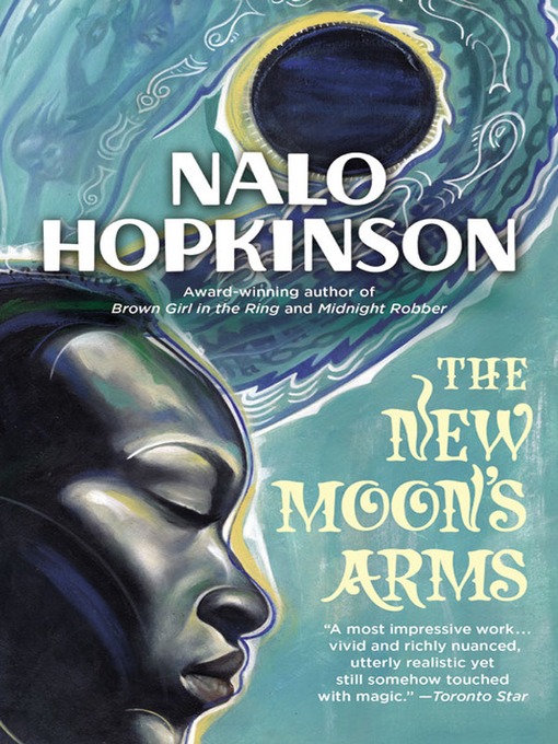 Title details for The New Moon's Arms by Nalo Hopkinson - Available